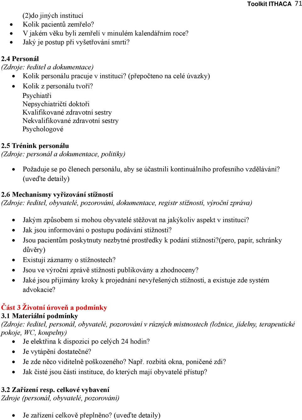 Psychiatři Nepsychiatričtí doktoři Kvalifikované zdravotní sestry Nekvalifikované zdravotní sestry Psychologové 2.