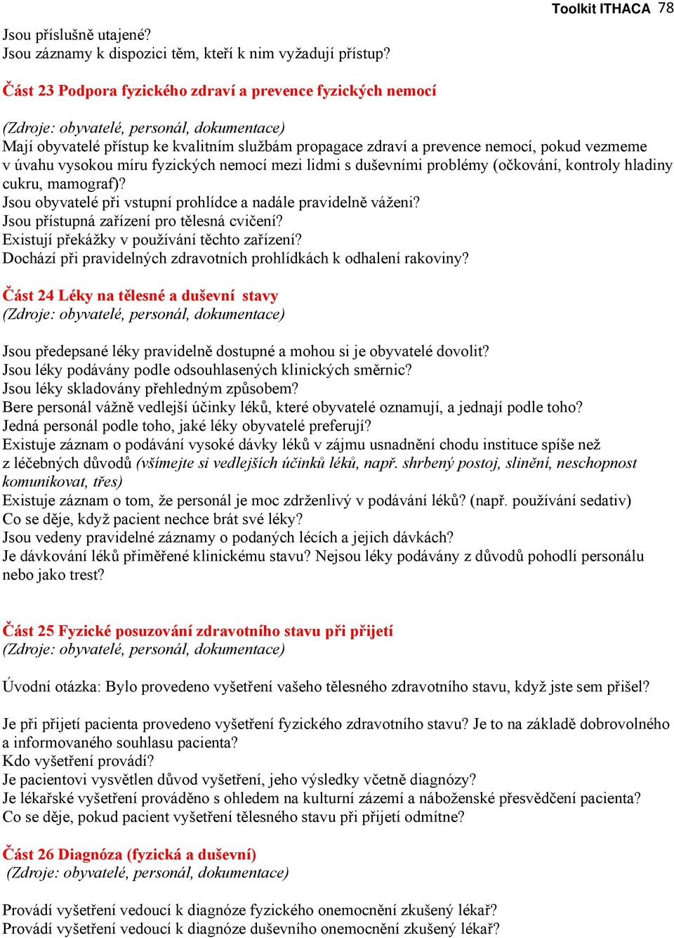 fyzických nemocí mezi lidmi s duševními problémy (očkování, kontroly hladiny cukru, mamograf)? Jsou obyvatelé při vstupní prohlídce a nadále pravidelně váženi?