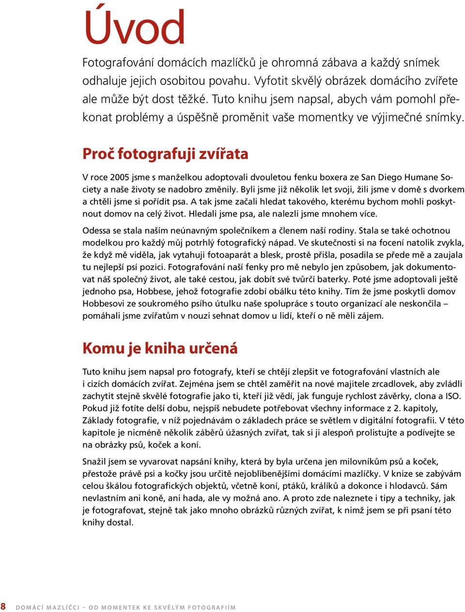 Proč fotografuji zvířata V roce 2005 jsme s manželkou adoptovali dvouletou fenku boxera ze San Diego Humane So ciety a naše životy se nadobro změnily.