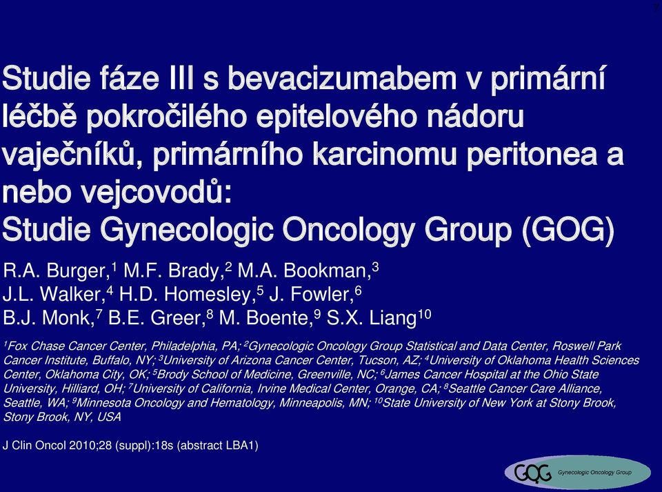 Liang 10 1 Fox Chase Cancer Center, Philadelphia, PA; 2 Gynecologic Oncology Group Statistical and Data Center, Roswell Park Cancer Institute, Buffalo, NY; 3 University of Arizona Cancer Center,