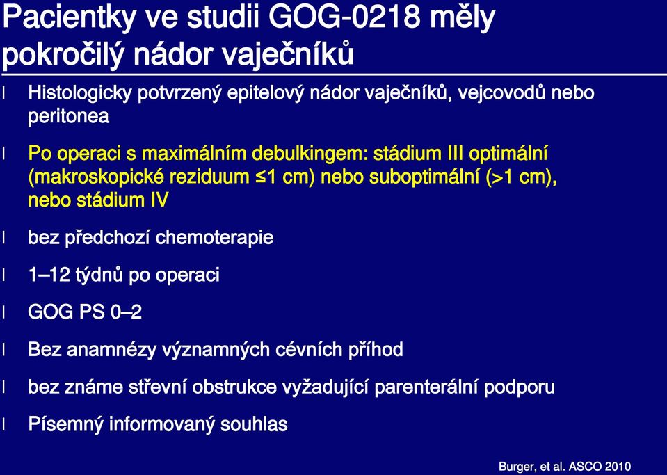 suboptimální (>1 cm), nebo stádium IV bez předchozí chemoterapie 1 12 týdnů po operaci GOG PS 0 2 Bez anamnézy