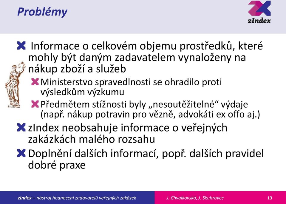 nesoutěžitelné výdaje (např. nákup potravin pro vězně, advokáti ex offo aj.