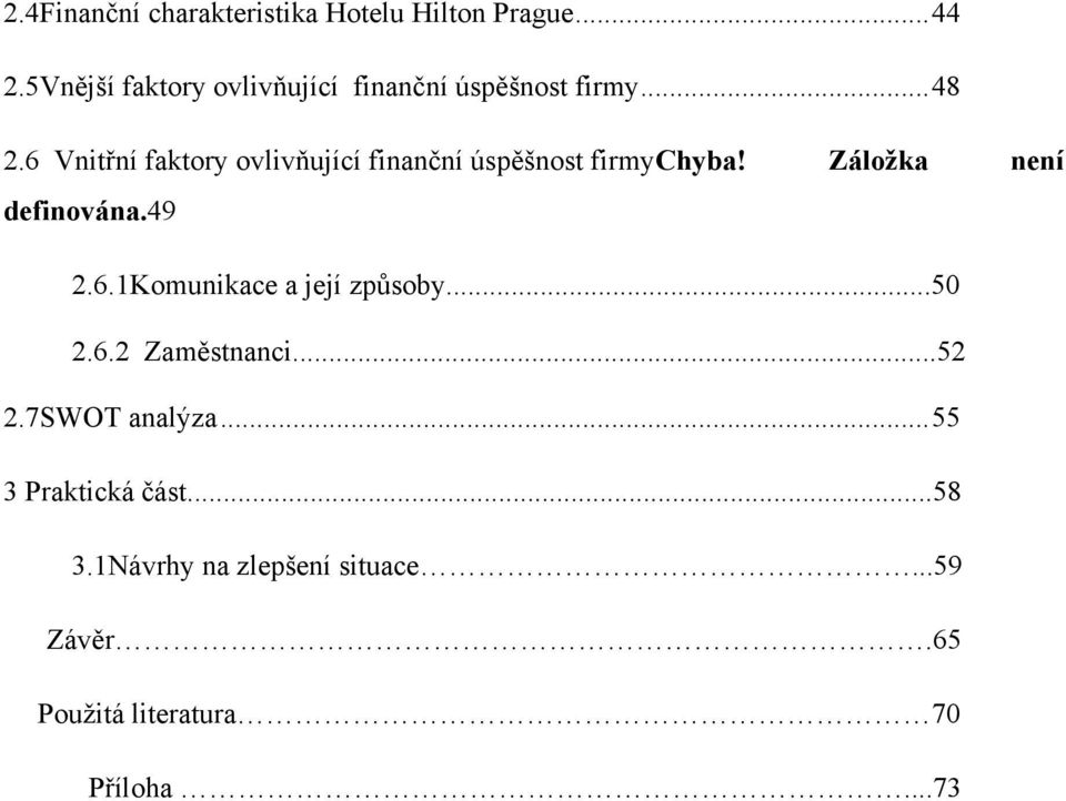 6 Vnitřní faktory ovlivňující finanční úspěšnost firmychyba! Záložka není definována.49 2.6.1Komunikace a její způsoby.