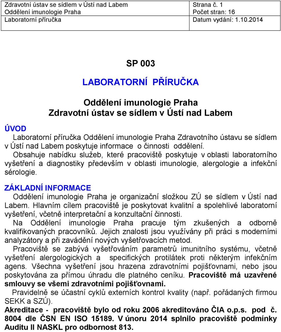 ZÁKLADNÍ INFORMACE je organizační složkou ZÚ se sídlem v Ústí nad Labem.