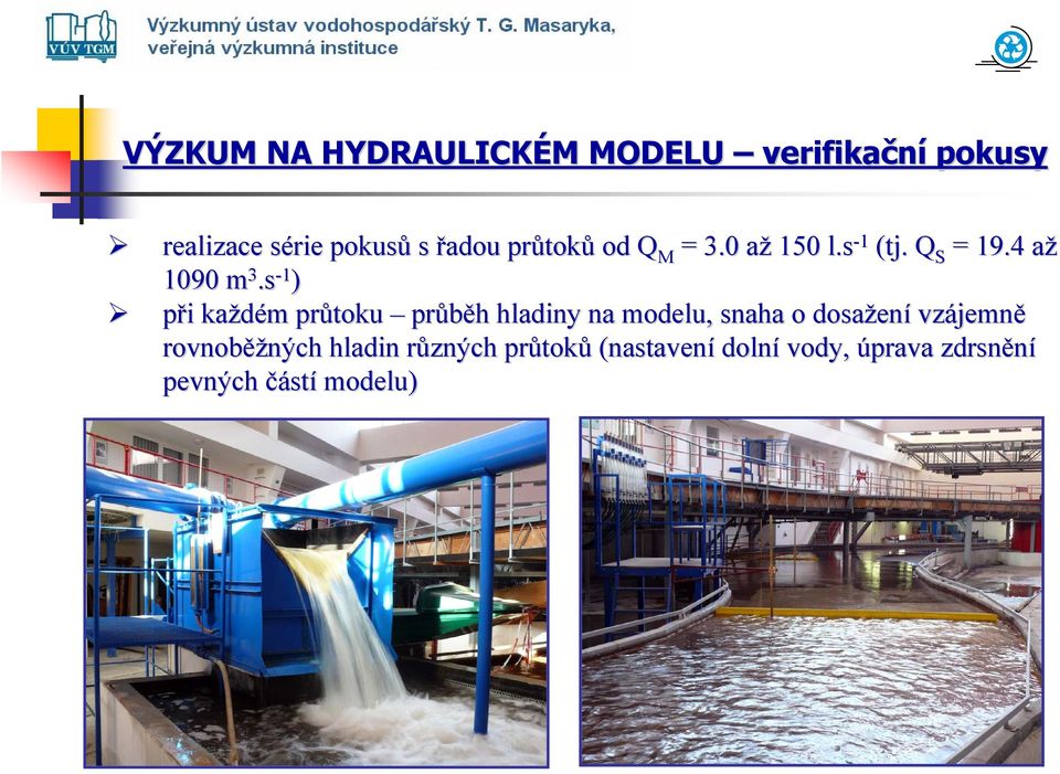 s - 1 ) při i každém m průtoku průběh h hladiny na modelu, snaha o dosažen ení vzájemn