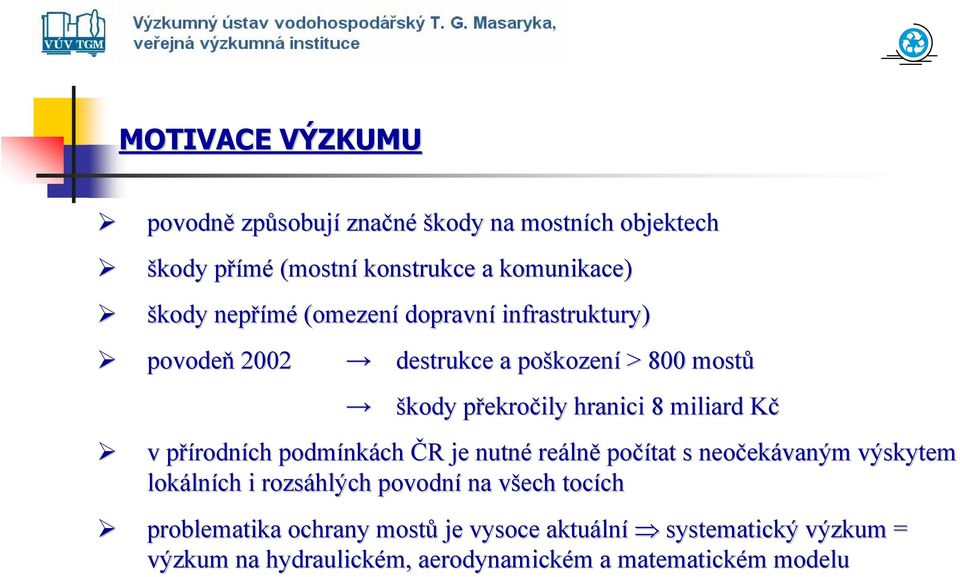 přírodnp rodních podmínk nkách ČR R je nutné reáln lně počítat s neoček ekávaným výskytem lokáln lních i rozsáhlých povodní na všech v