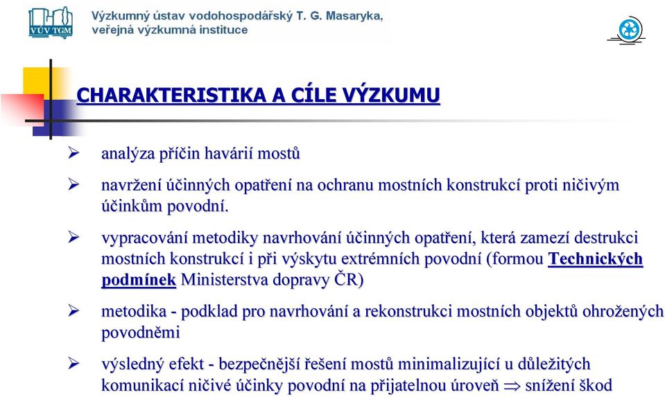 vypracování metodiky navrhování účinných opatřen ení,, která zamezí destrukci mostních konstrukcí i při p i výskytu extrémn mních povodní (formou