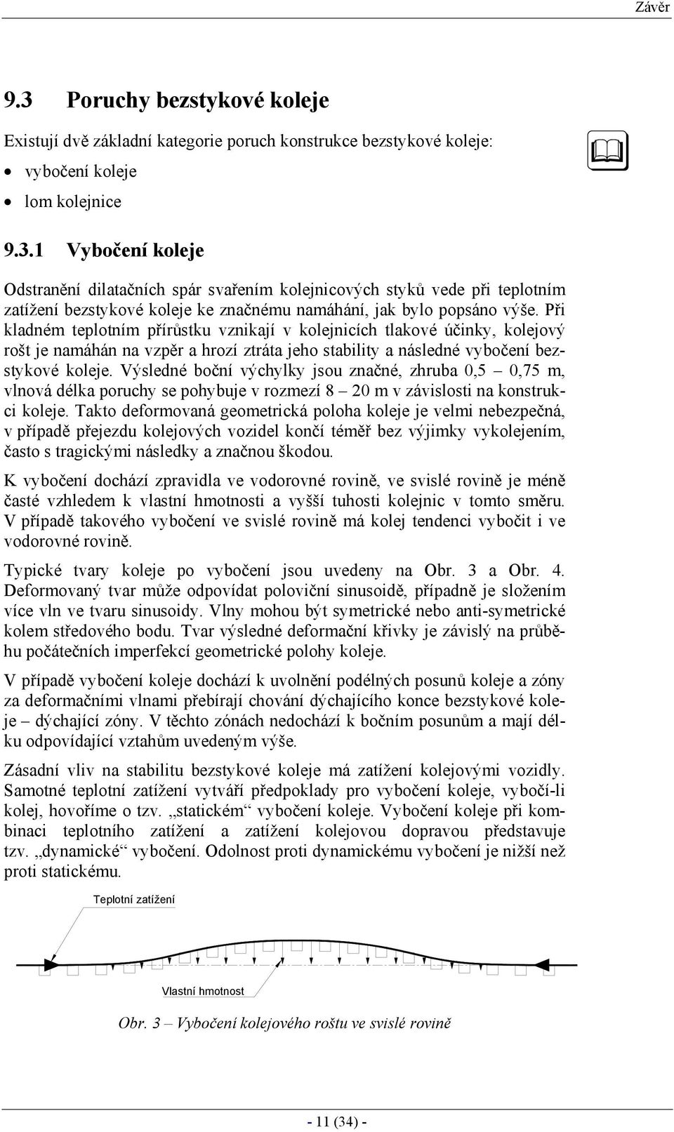 Výsledné boční výchyly jsou načné, hruba 0,5 0,75 m, vlnová déla poruchy se pohybuje v romeí 8 0 m v ávislosti na onstruci oleje.