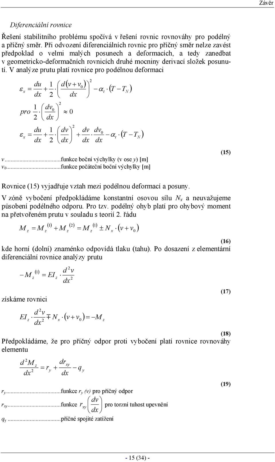 V analýe prutu platí rovnice pro podélnou deformaci ε = pro ε = du d 1 du d + 1 ( v v ) d + d dv0 0 d 1 dv + + d 0 dv d α t ( T T ) dv0 αt d ( T T ) v...funce boční výchyly (v ose y) [m] v 0.