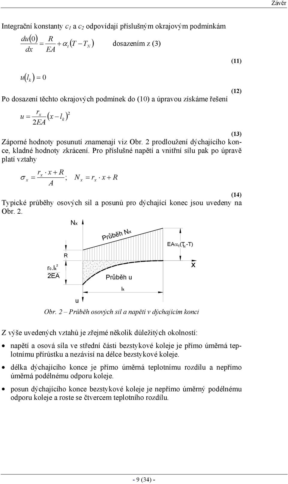 Pro příslušné napětí a vnitřní sílu pa po úpravě platí vtahy r + R σ = ; = r + R A (14) Typicé průběhy osových sil a posunů pro dýchající onec jsou uvedeny na Obr.. (11) (1) Průběh EAα (T -T) t r0.