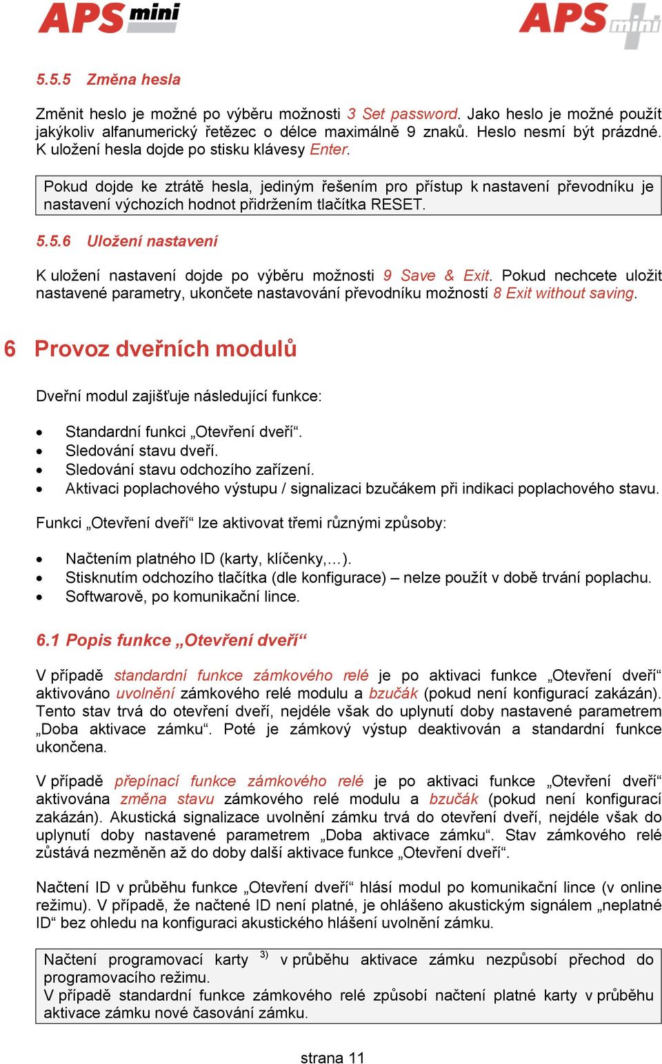 5.6 Uložení nastavení K uložení nastavení dojde po výběru možnosti 9 Save & Exit. Pokud nechcete uložit nastavené parametry, ukončete nastavování převodníku možností 8 Exit without saving.