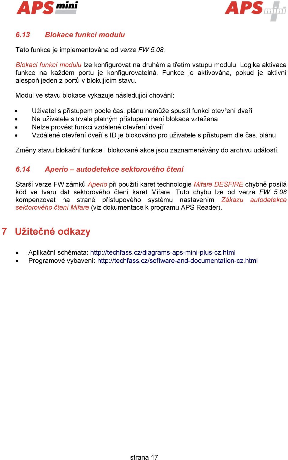 Modul ve stavu blokace vykazuje následující chování: Uživatel s přístupem podle čas.