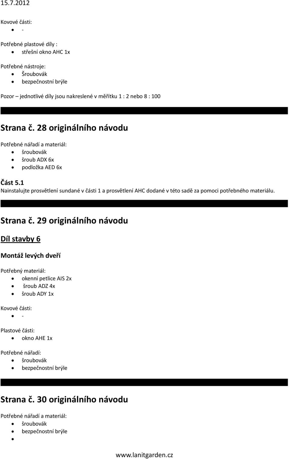 1 Nainstalujte prosvětlení sundané v části 1 a prosvětlení AHC dodané v této sadě za pomoci potřebného materiálu. Strana č.