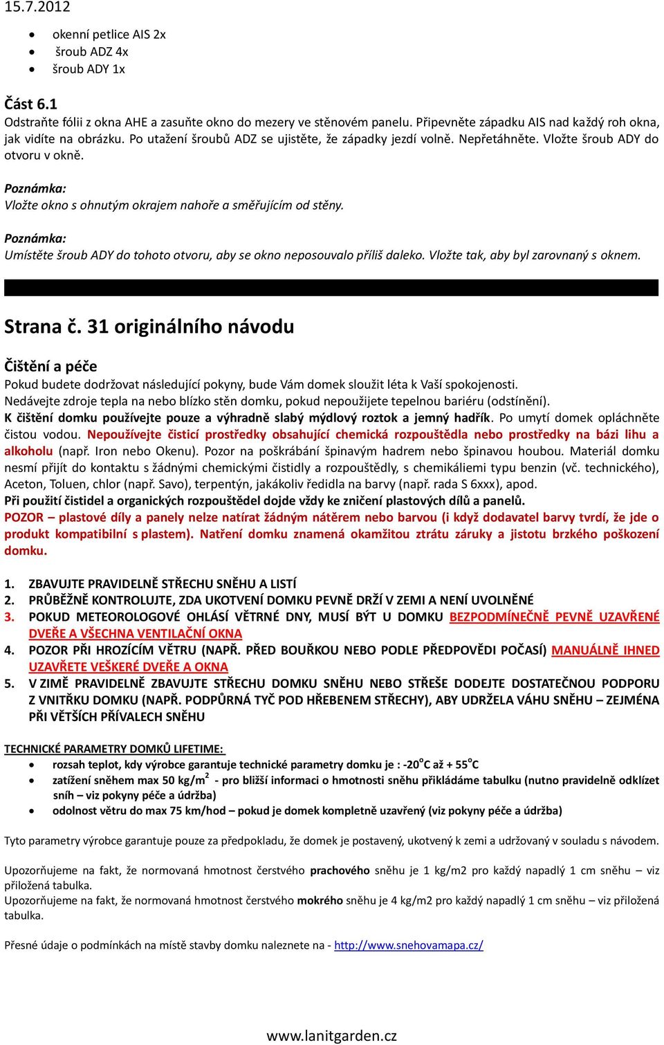 Umístěte šroub ADY do tohoto otvoru, aby se okno neposouvalo příliš daleko. Vložte tak, aby byl zarovnaný s oknem. Strana č.