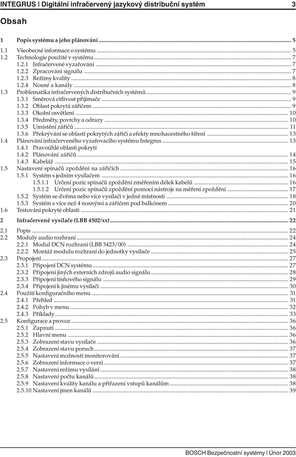 .. 9 1.3.3 Okolní osvětlení... 10 1.3.4 Předměty, povrchy a odrazy... 10 1.3.5 Umístění zářičů... 11 1.3.6 Překrývání se oblastí pokrytých zářiči a efekty mnohacestného šíření... 13 1.