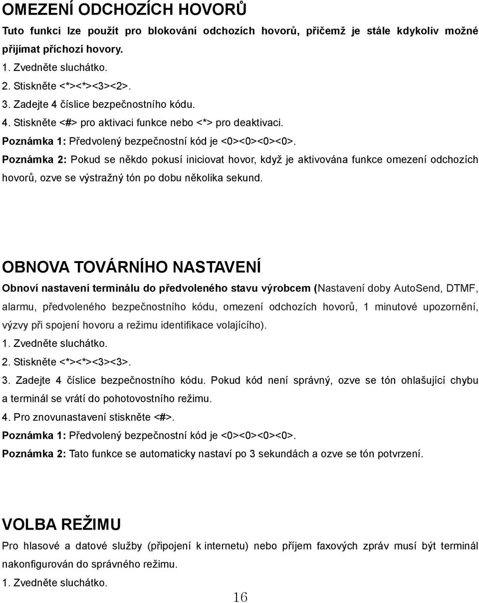 Poznámka 2: Pokud se někdo pokusí iniciovat hovor, když je aktivována funkce omezení odchozích hovorů, ozve se výstražný tón po dobu několika sekund.