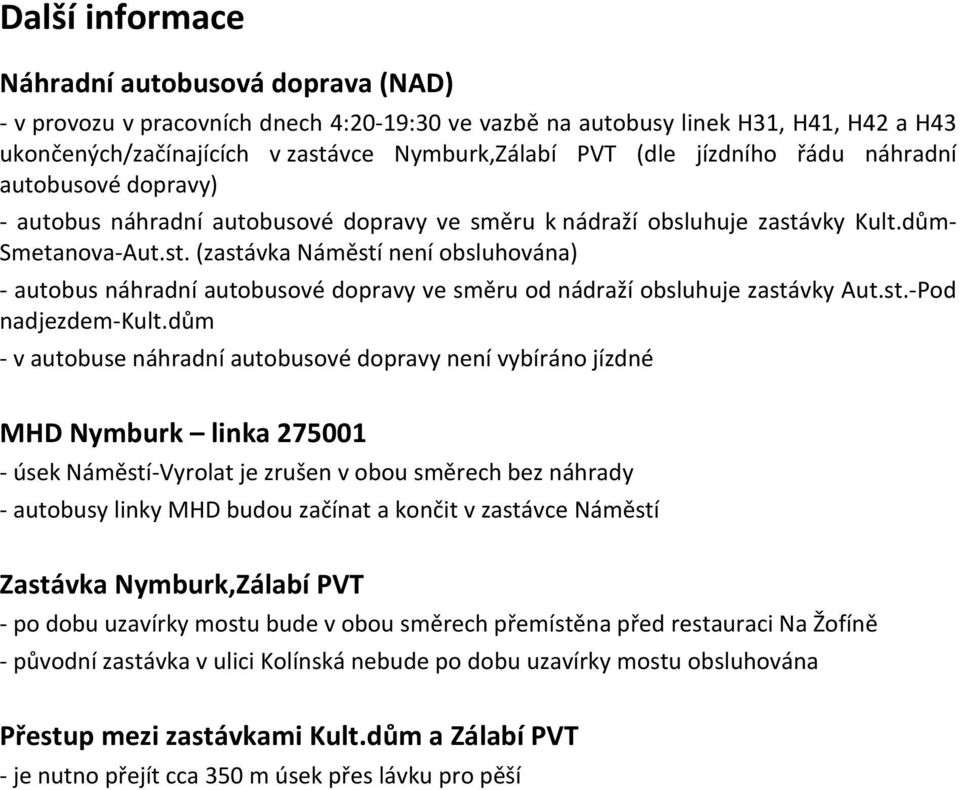 vky Kult.dům- Smetanova-Aut.st. (zastávka Náměstí není obsluhována) - autobus náhradní autobusové dopravy ve směru od nádraží obsluhuje zastávky Aut.st.-Pod nadjezdem-kult.