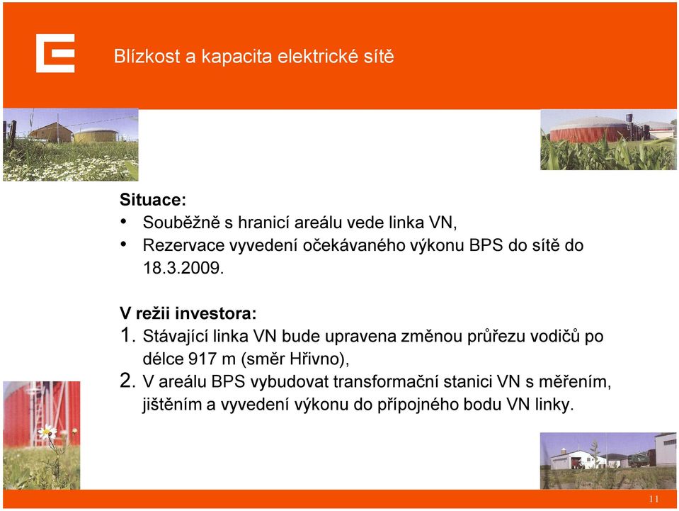 Stávající linka VN bude upravena změnou průřezu vodičů po délce 917 m (směr Hřivno), 2.