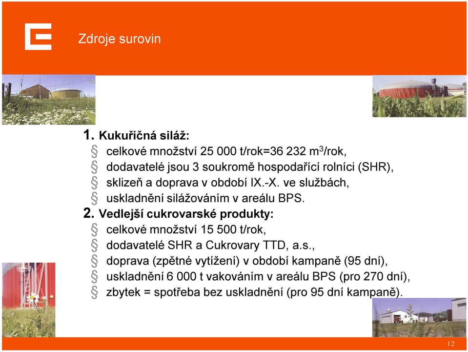 sklizeň a doprava v období IX.-X. ve službách, uskladnění silážováním v areálu BPS. 2.