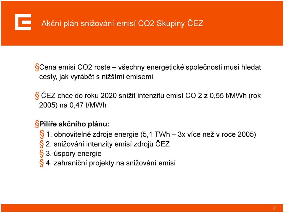 t/mwh (rok 2005) na 0,47 t/mwh Pilíře akčního plánu: 1.