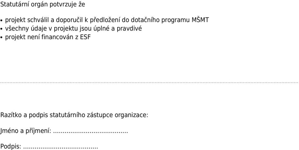 projektu jsou úplné a pravdivé projekt není financován z ESF