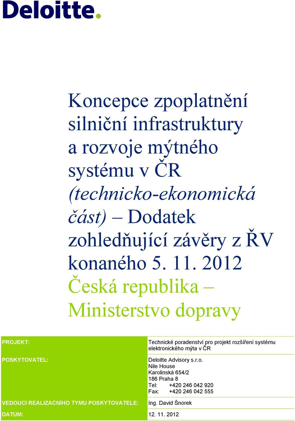 212 Česká republika Ministerstvo dopravy PROJEKT: Technické poradenství pro projekt rozšíření systému elektronického