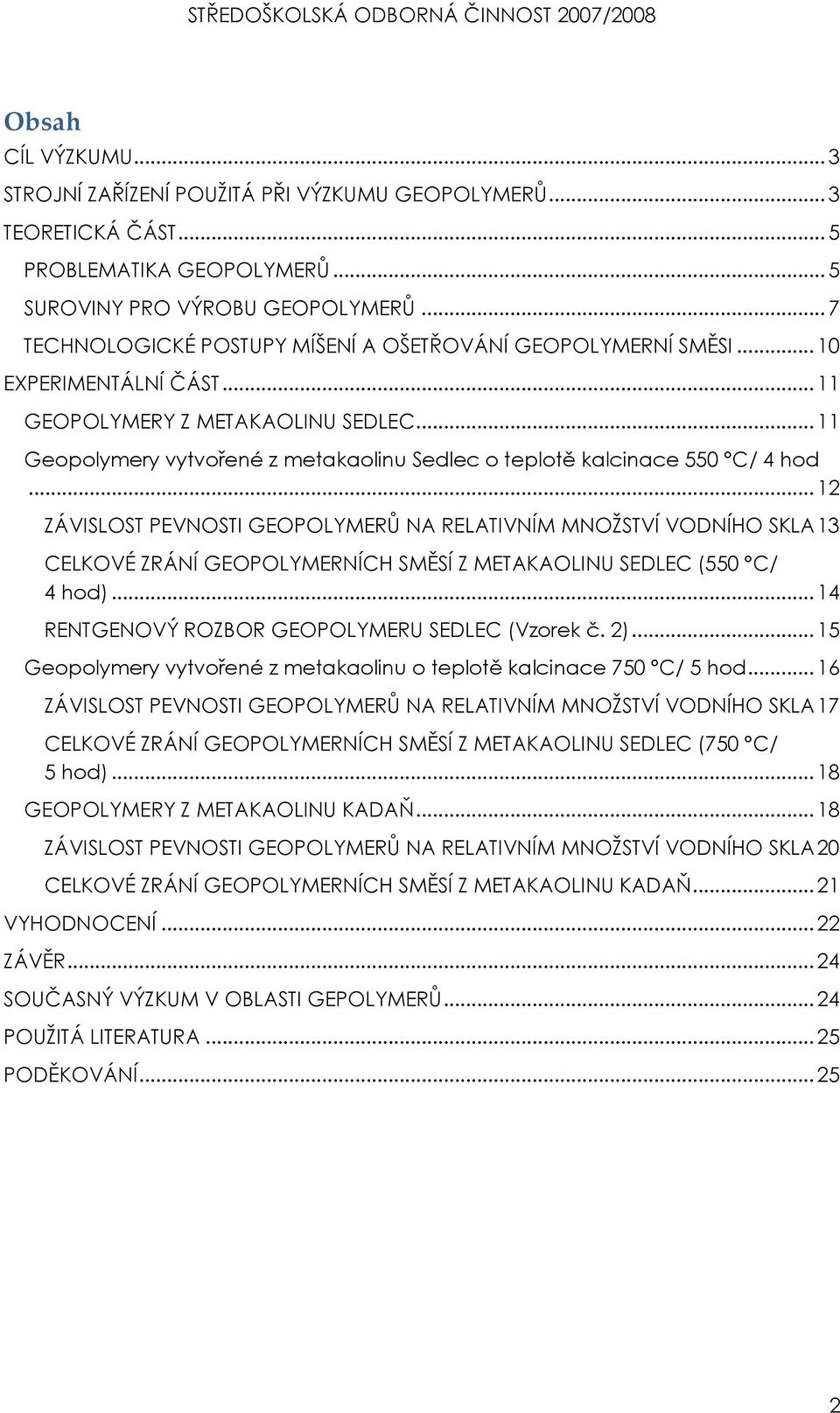 .. 11 Geopolymery vytvořené z metakaolinu Sedlec o teplotě kalcinace 550 C/ 4 hod.