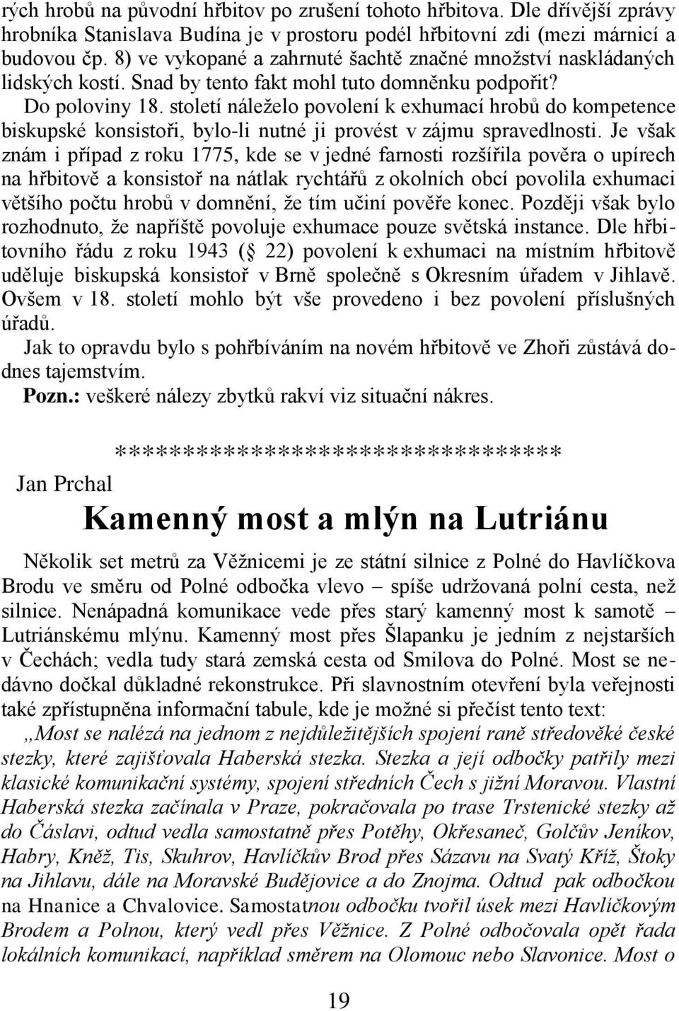 století náleželo povolení k exhumací hrobů do kompetence biskupské konsistoři, bylo-li nutné ji provést v zájmu spravedlnosti.