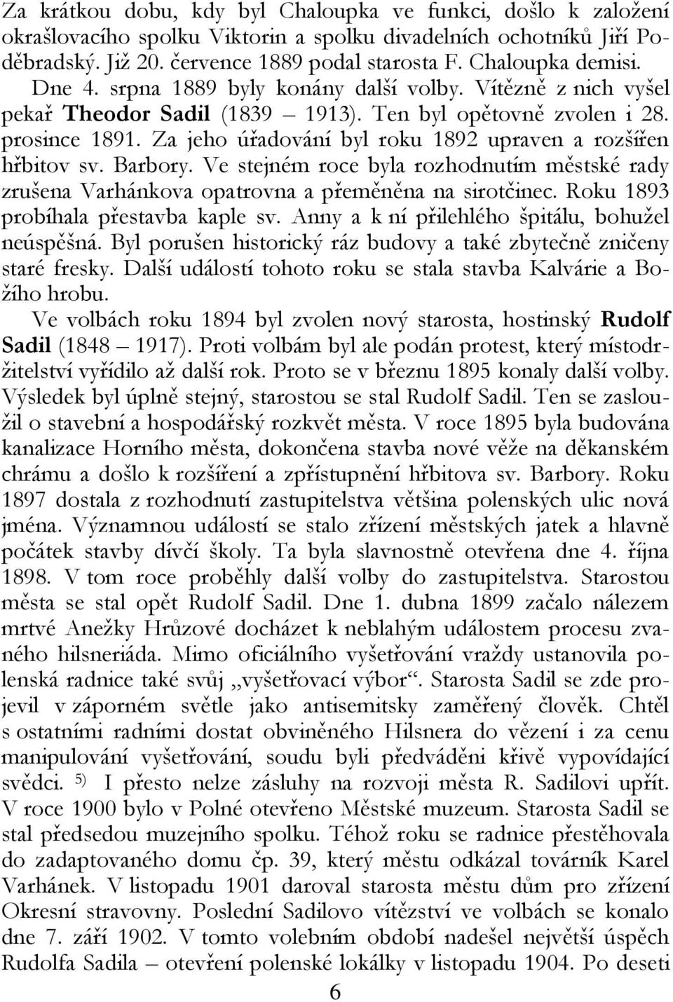 Za jeho úřadování byl roku 1892 upraven a rozšířen hřbitov sv. Barbory. Ve stejném roce byla rozhodnutím městské rady zrušena Varhánkova opatrovna a přeměněna na sirotčinec.