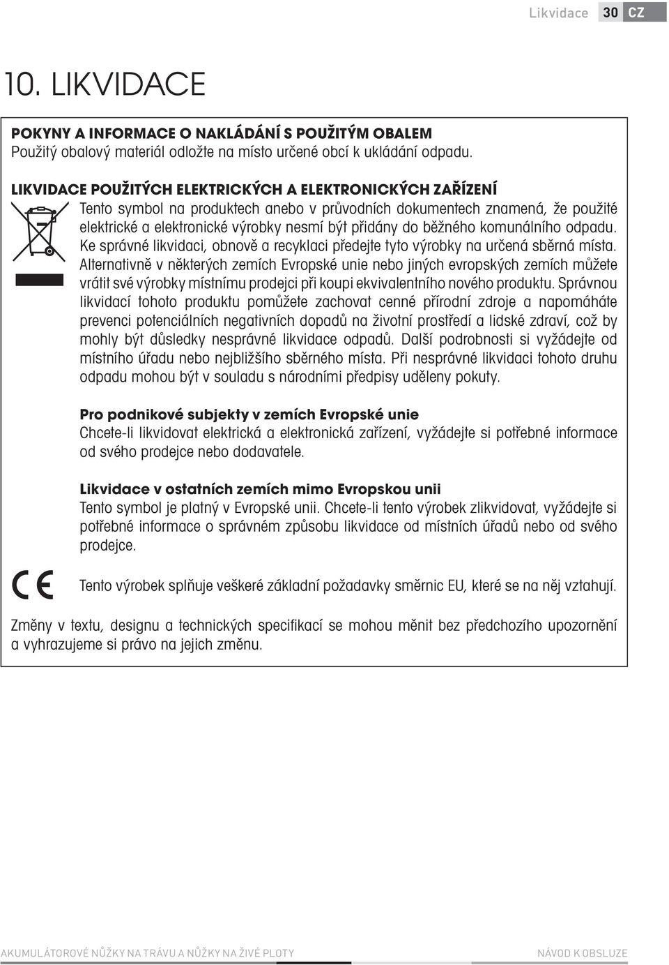 komunálního odpadu. Ke správné likvidaci, obnově a recyklaci předejte tyto výrobky na určená sběrná místa.