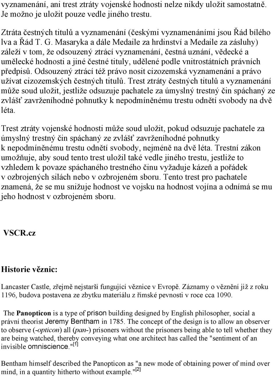 Masaryka a dále Medaile za hrdinstvía Medaile za zásluhy) záležív tom, že odsouzený ztrácívyznamenání, č estná uznání, vědecké a umělecké hodnosti a jiné č estné tituly, udělené podle vnitrostátních