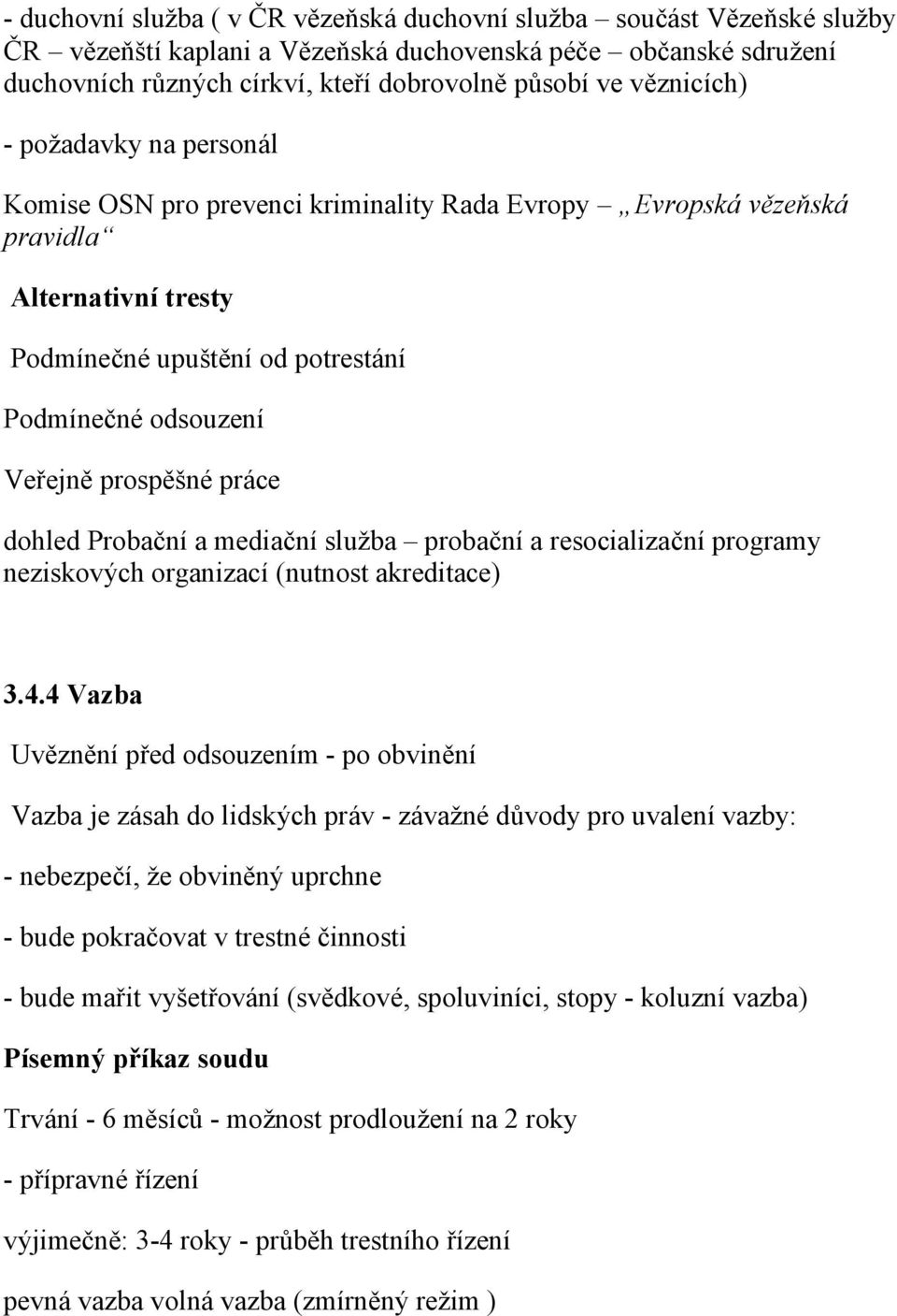 Veřejně prospěšné práce dohled Probač nía mediač níslužba probač nía resocializač níprogramy neziskových organizací(nutnost akreditace) 3.4.