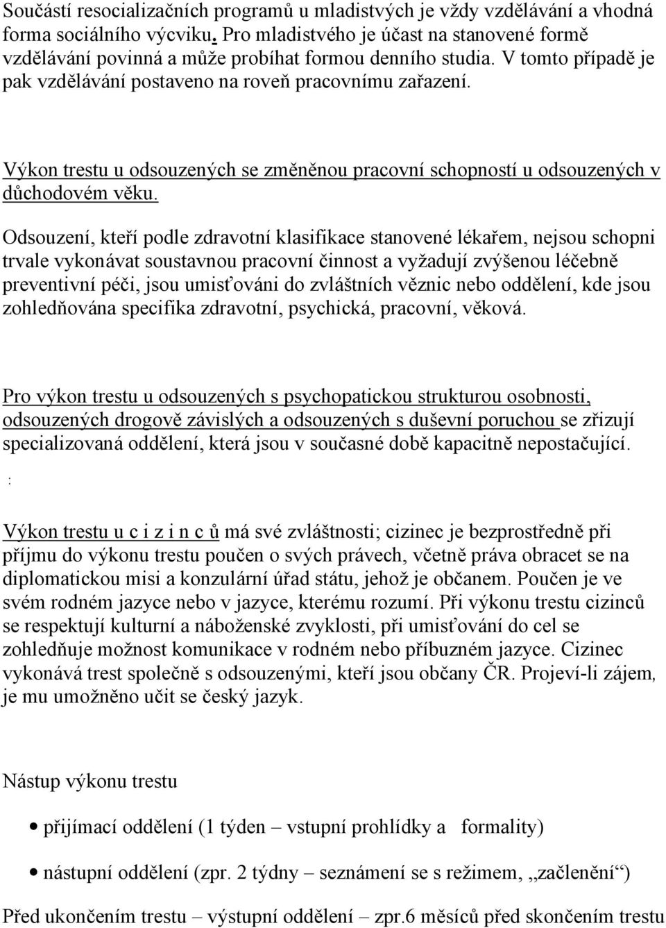 Výkon trestu u odsouzených se změněnou pracovníschopnostíu odsouzených v dů chodové m věku.