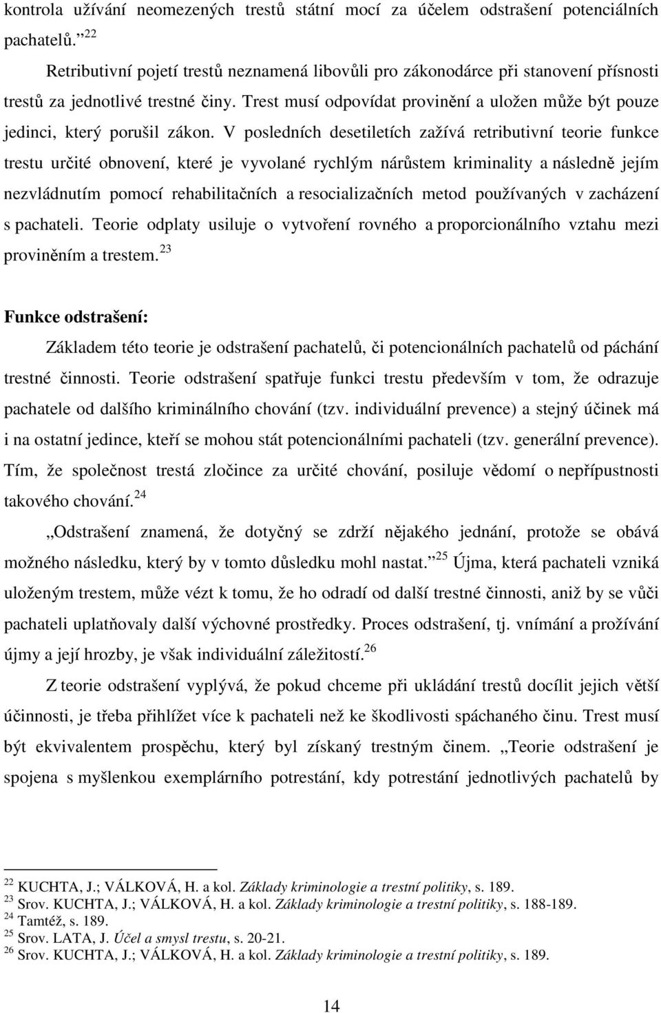 Trest musí odpovídat provinění a uložen může být pouze jedinci, který porušil zákon.