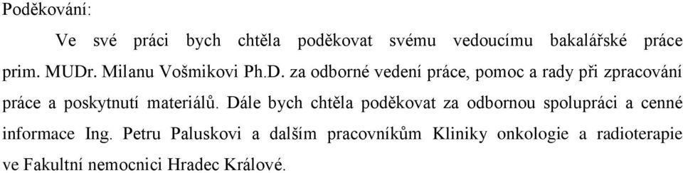 za odborné vedení práce, pomoc a rady při zpracování práce a poskytnutí materiálů.