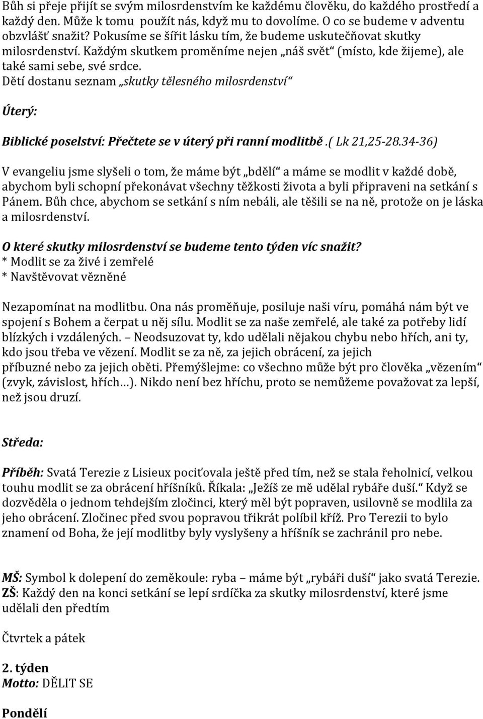 Dětí dostanu seznam skutky tělesného milosrdenství Biblické poselství: Přečtete se v úterý při ranní modlitbě.( Lk 21,25-28.