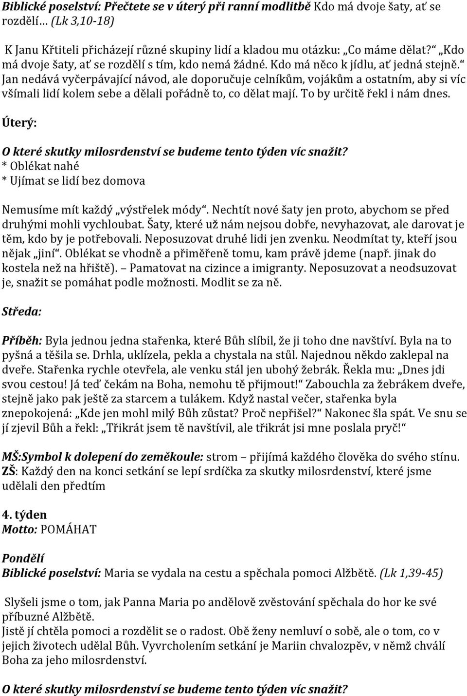 Jan nedává vyčerpávající návod, ale doporučuje celníkům, vojákům a ostatním, aby si víc všímali lidí kolem sebe a dělali pořádně to, co dělat mají. To by určitě řekl i nám dnes.