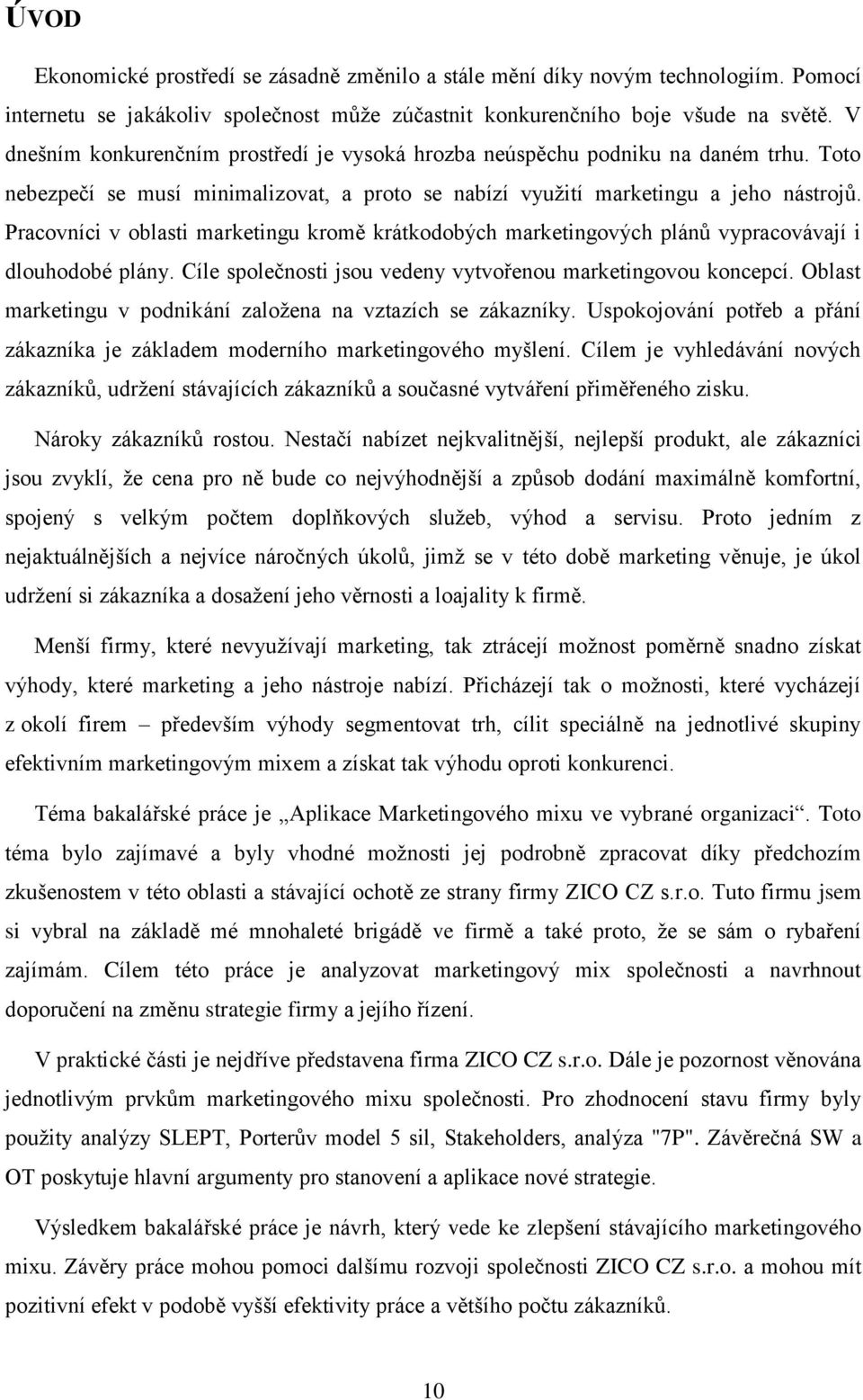 Pracovníci v oblasti marketingu kromě krátkodobých marketingových plánů vypracovávají i dlouhodobé plány. Cíle společnosti jsou vedeny vytvořenou marketingovou koncepcí.