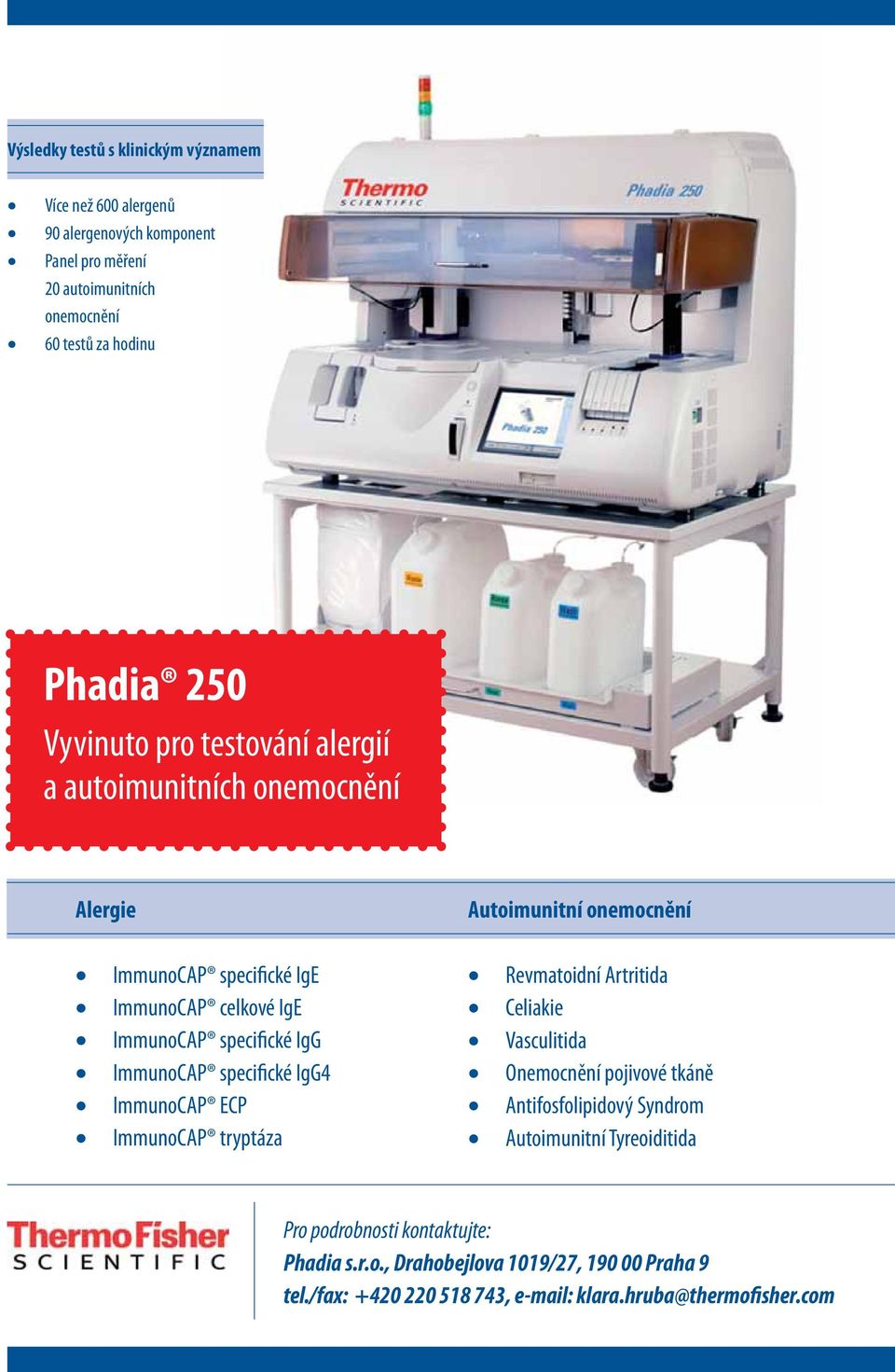 IgG4 ImmunoCAP ECP ImmunoCAP tryptáza Autoimunitní onemocnění Revmatoidní Artritida Celiakie Vasculitida Onemocnění pojivové tkáně Antifosfolipidový Syndrom