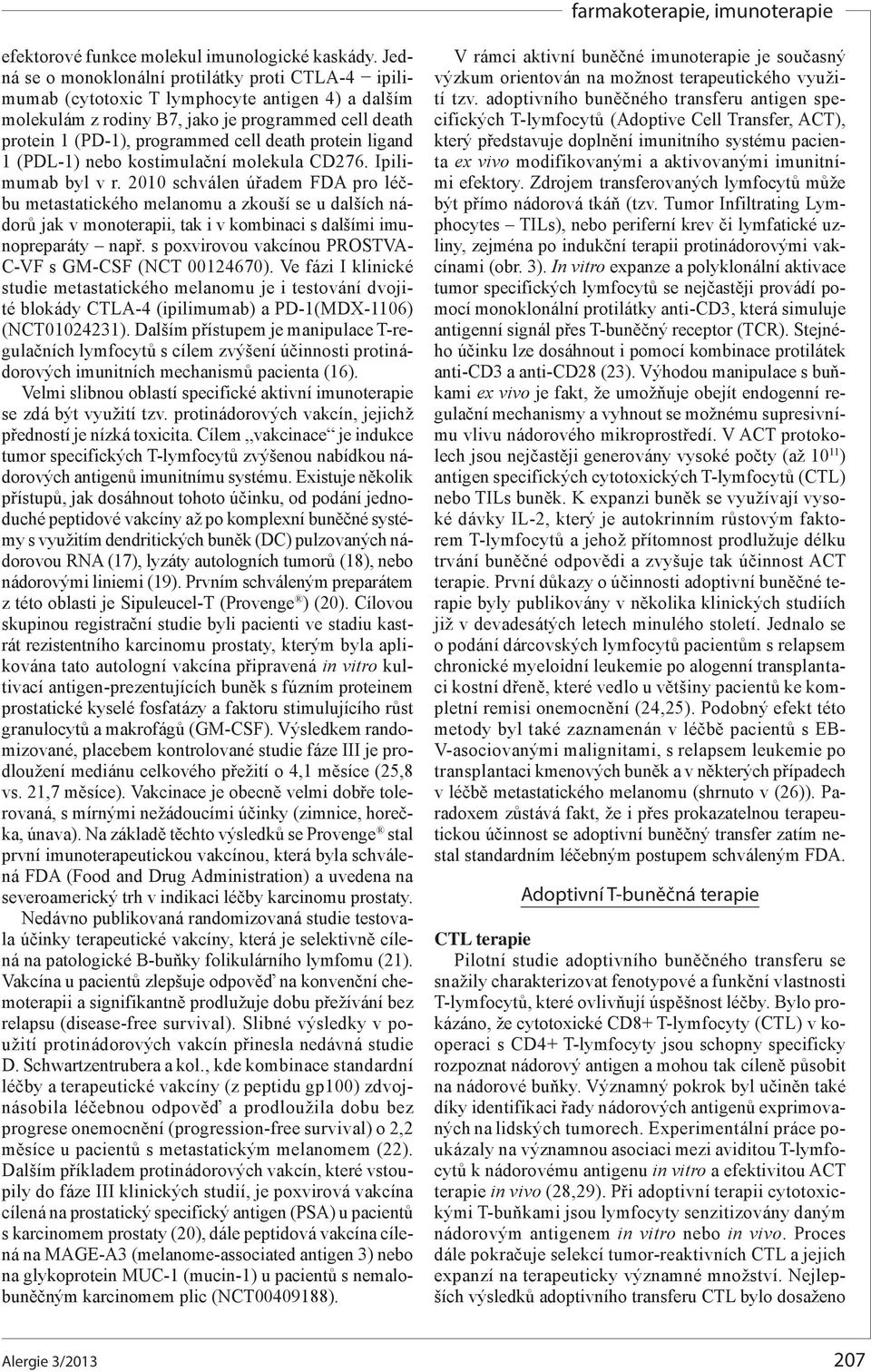 protein ligand 1 (PDL-1) nebo kostimulační molekula CD276. Ipilimumab byl v r.