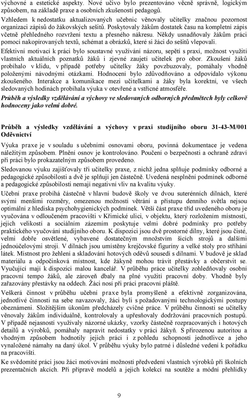 Poskytovaly žákům dostatek času na kompletní zápis včetně přehledného rozvržení textu a přesného nákresu.