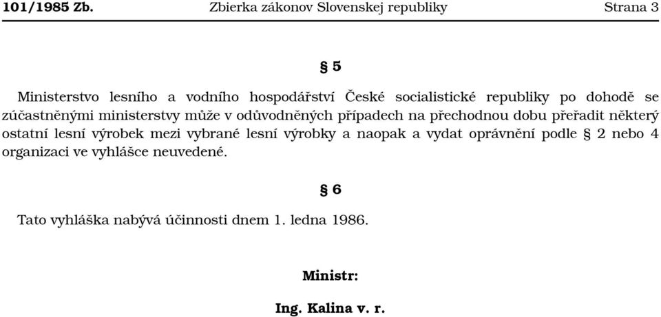 socialistické republiky po dohodě se zúčastněnými ministerstvy může v odůvodněných případech na přechodnou