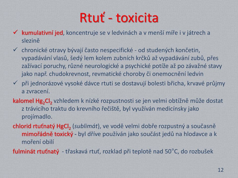 chudokrevnost, revmatické choroby či onemocnění ledvin při jednorázové vysoké dávce rtuti se dostavují bolesti břicha, krvavé průjmy a zvracení.