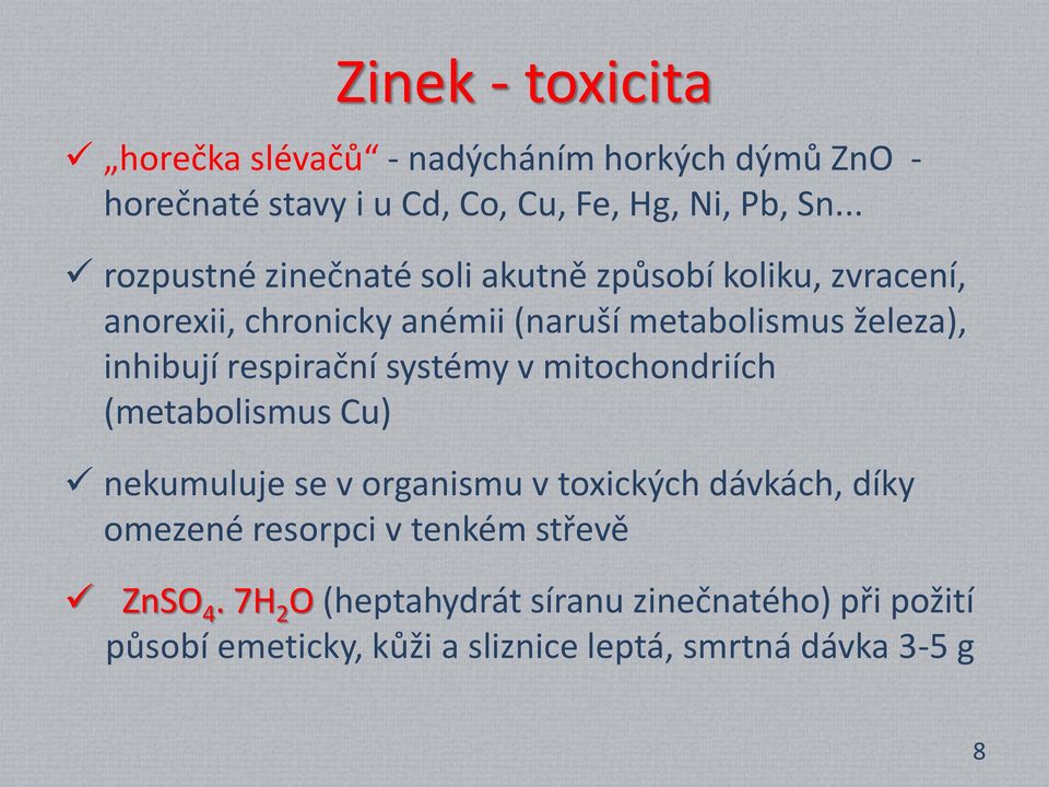 inhibují respirační systémy v mitochondriích (metabolismus Cu) nekumuluje se v organismu v toxických dávkách, díky omezené