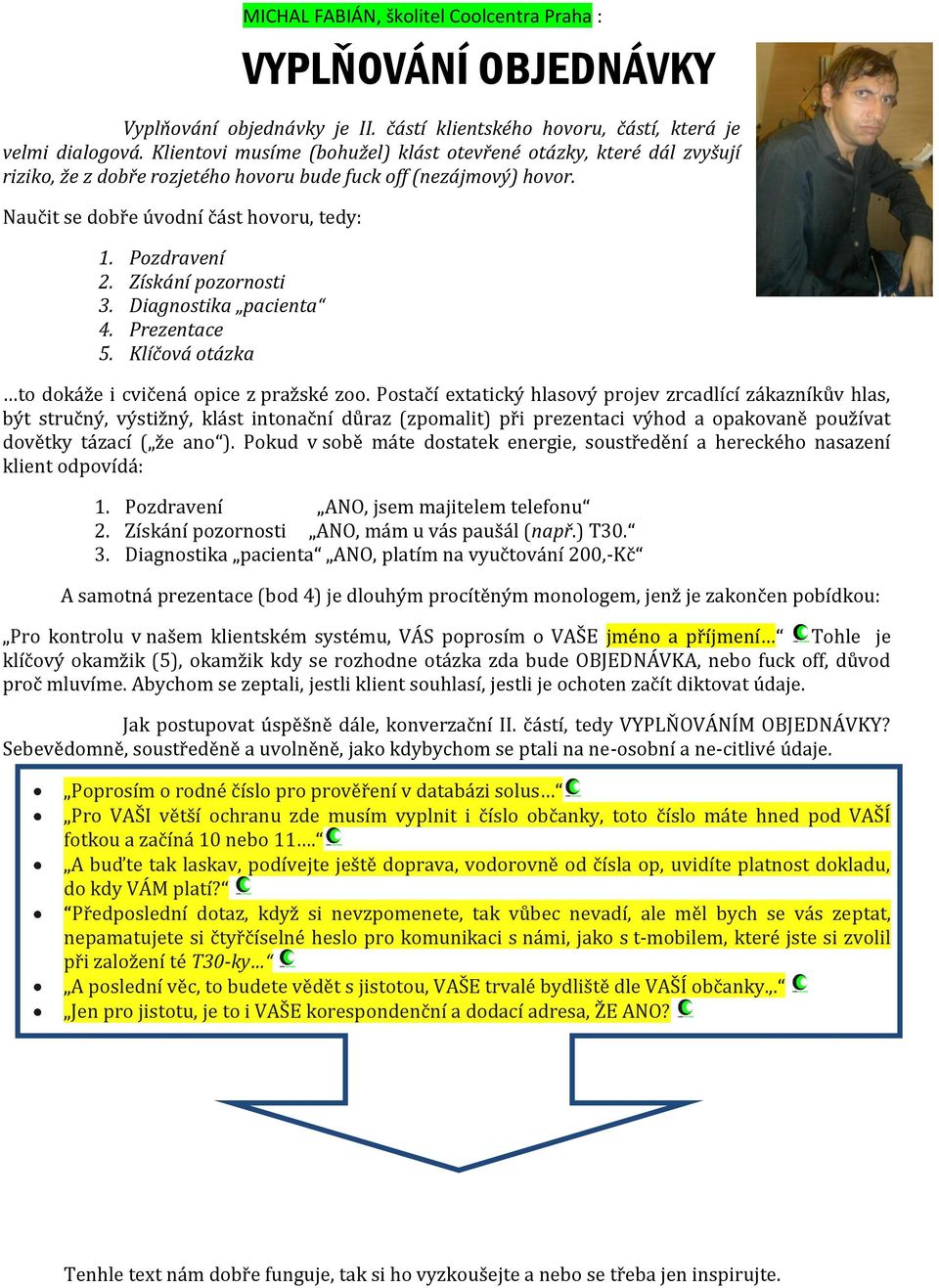 Získání pozornosti 3. Diagnostika pacienta 4. Prezentace 5. Klíčová otázka to dokáže i cvičená opice z pražské zoo.