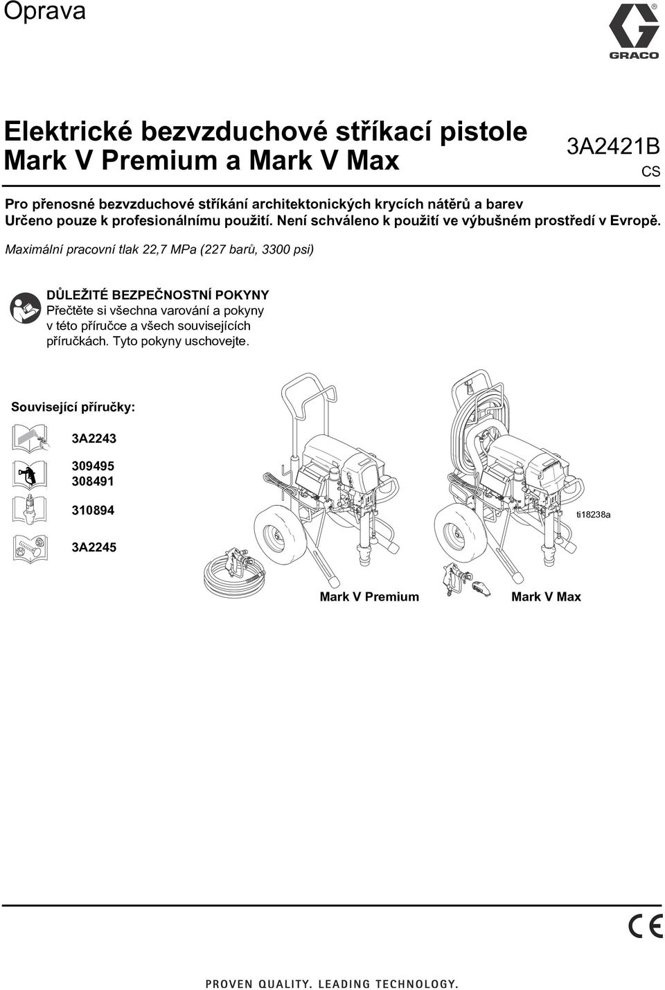 Maximální pracovní tlak 22,7 MPa (227 barù, 3300 psi) DÙLEŽITÉ BEZPEÈNOSTNÍ POKYNY Pøeètìte si všechna varování a pokyny v této pøíruèce
