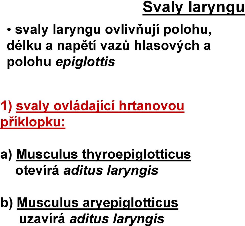 hrtanovou příklopku: a) Musculus thyroepiglotticus otevírá