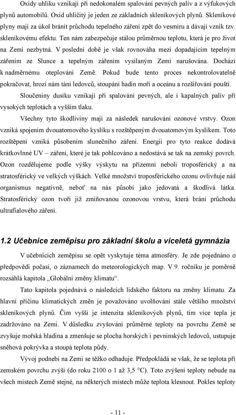 Ten nám zabezpečuje stálou průměrnou teplotu, která je pro život na Zemi nezbytná.