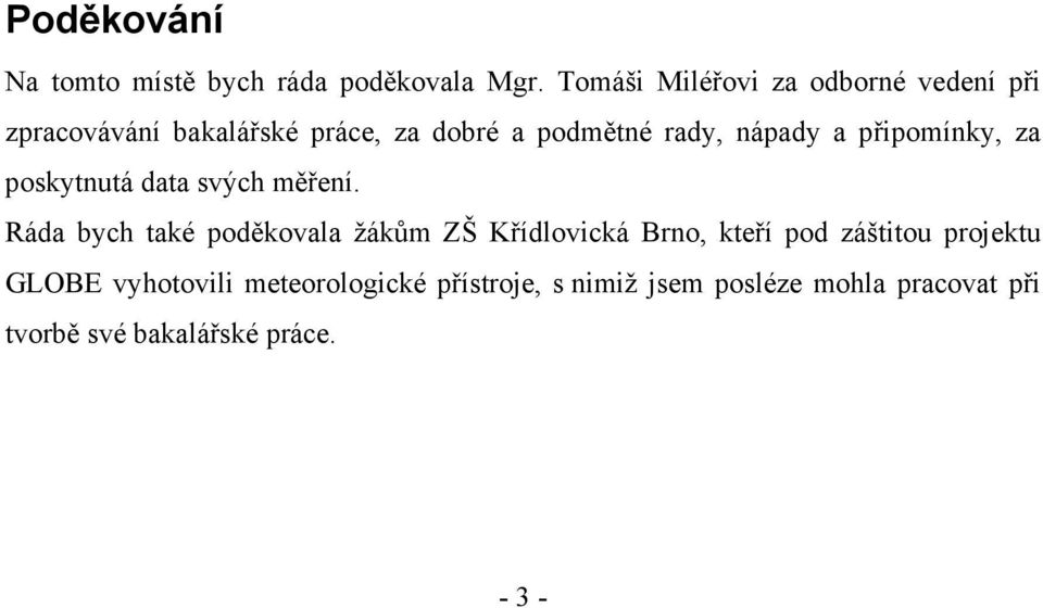 nápady a připomínky, za poskytnutá data svých měření.