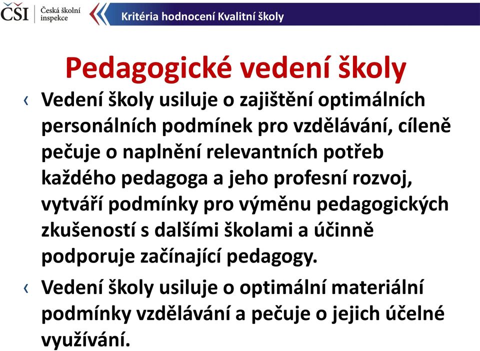 profesní rozvoj, vytváří podmínky pro výměnu pedagogických zkušeností s dalšími školami a účinně podporuje